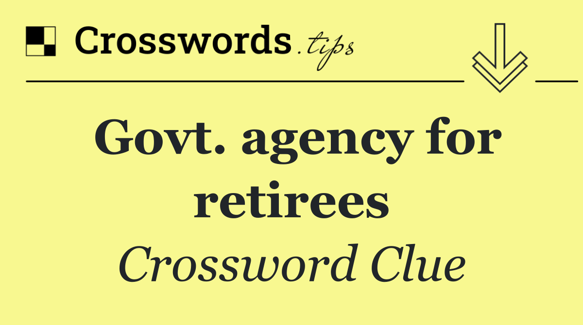 Govt. agency for retirees