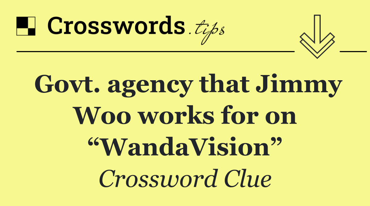 Govt. agency that Jimmy Woo works for on “WandaVision”