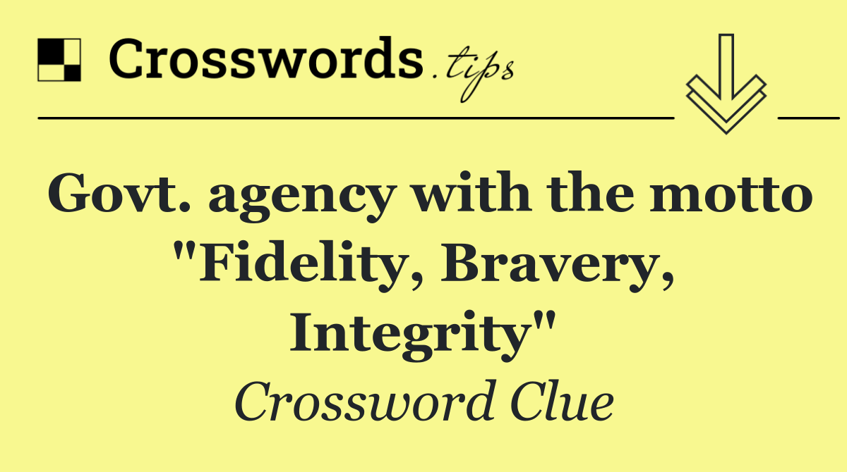 Govt. agency with the motto "Fidelity, Bravery, Integrity"