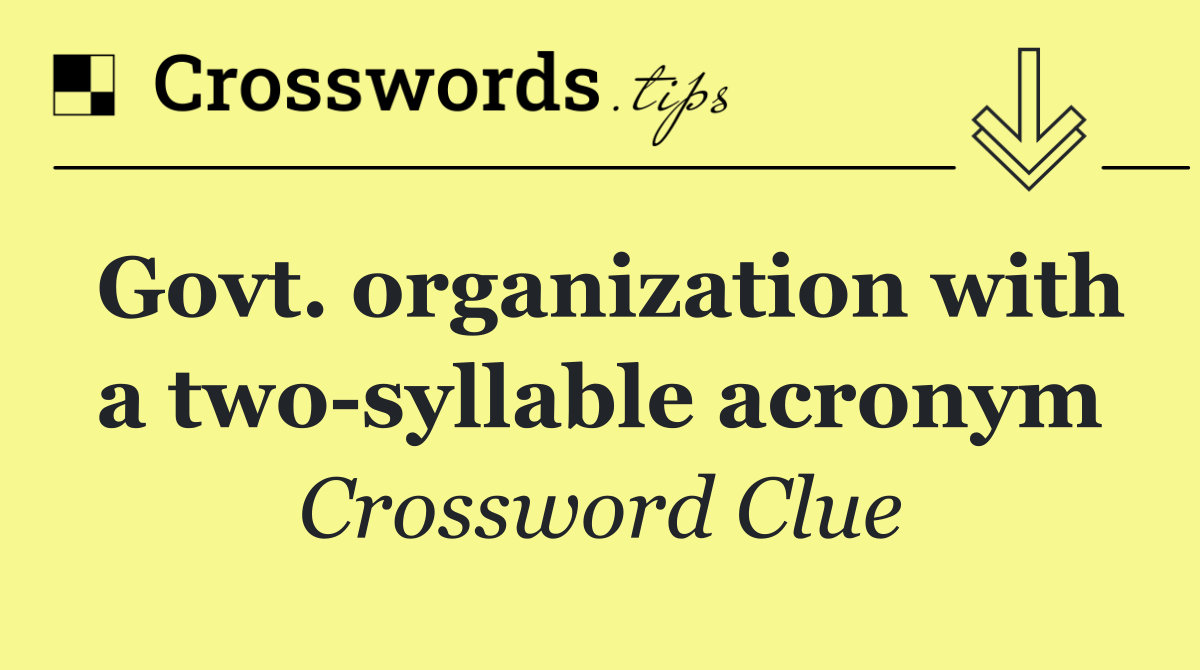 Govt. organization with a two syllable acronym