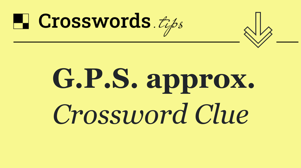 G.P.S. approx.