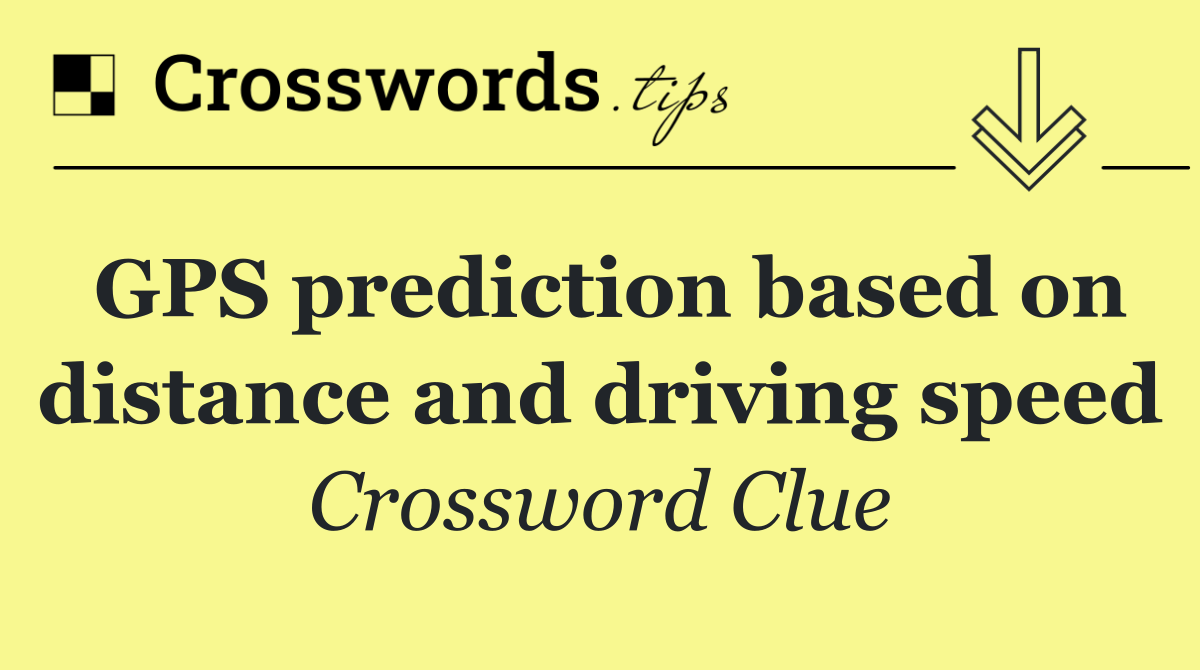 GPS prediction based on distance and driving speed