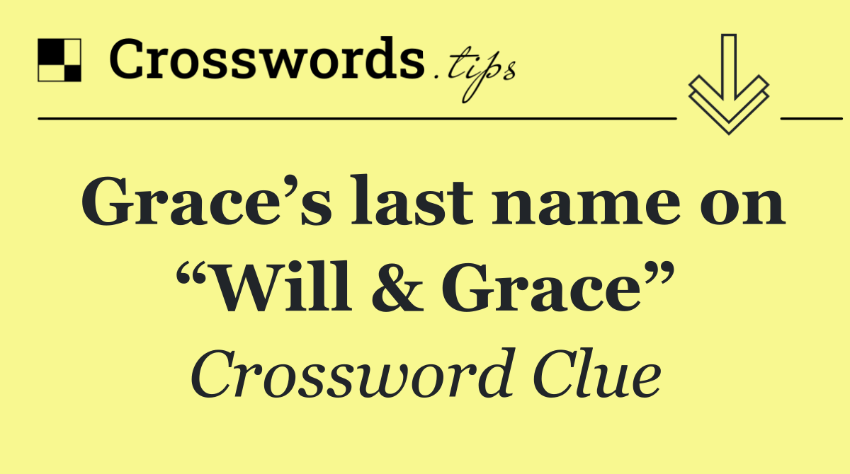 Grace’s last name on “Will & Grace”