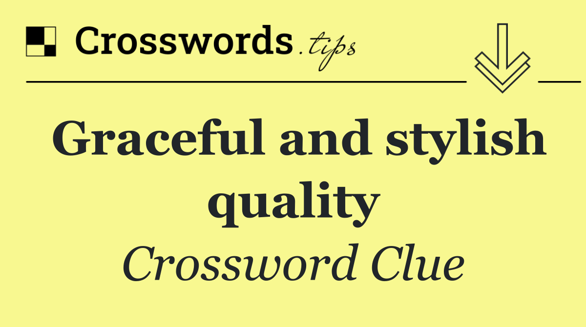 Graceful and stylish quality