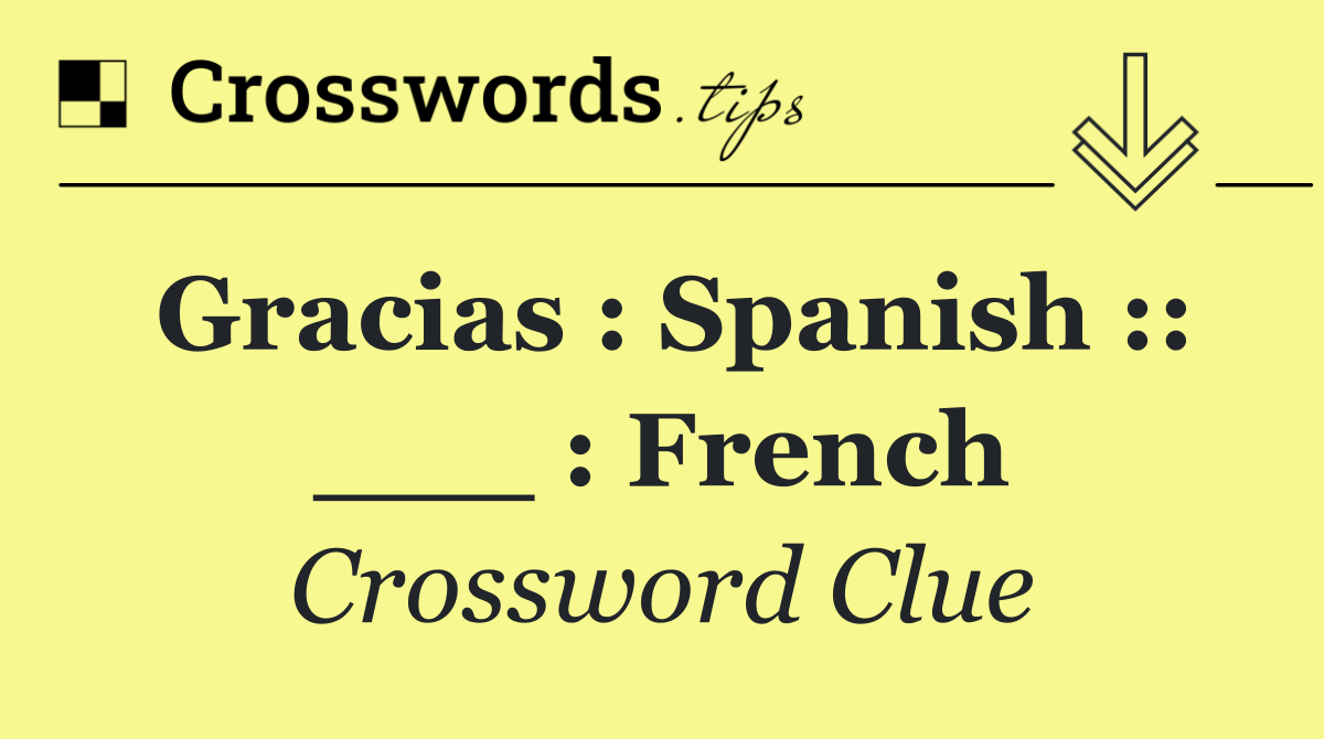 Gracias : Spanish :: ___ : French