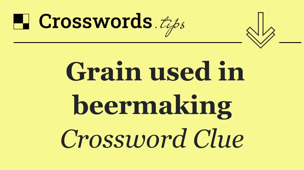 Grain used in beermaking