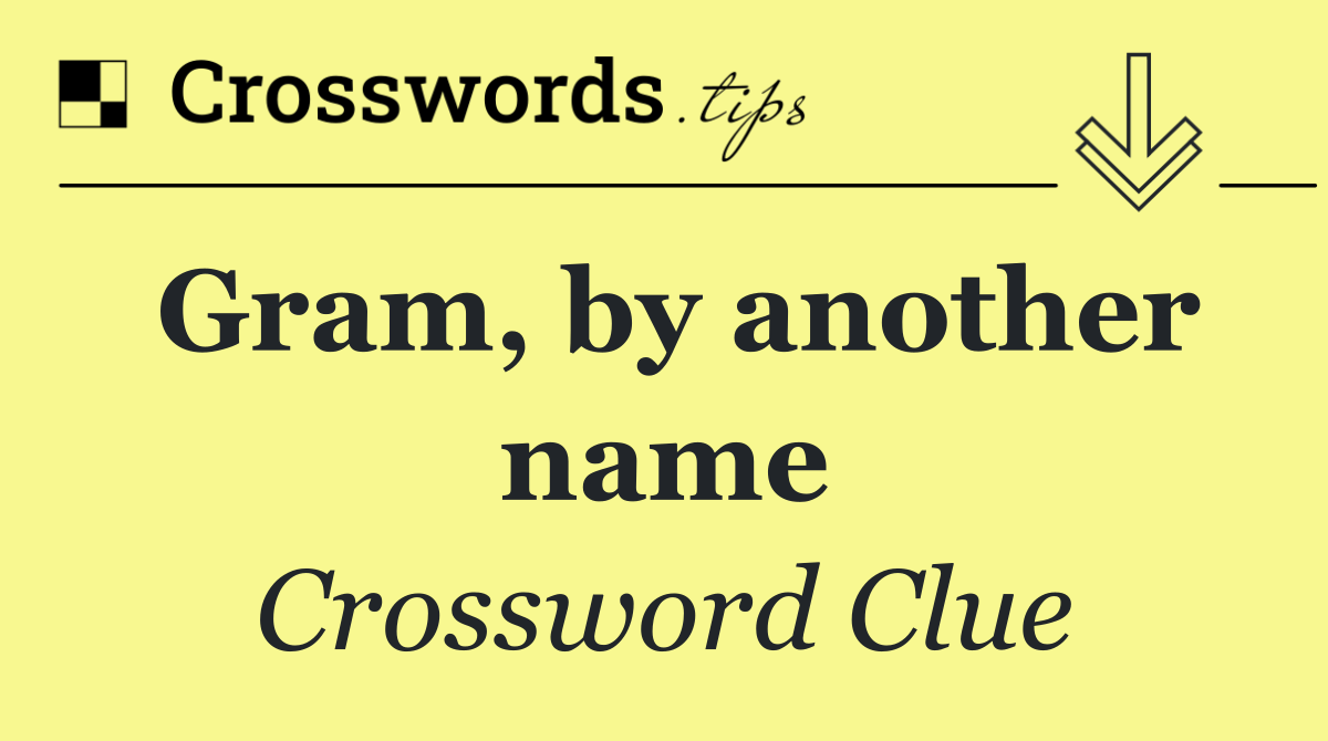 Gram, by another name