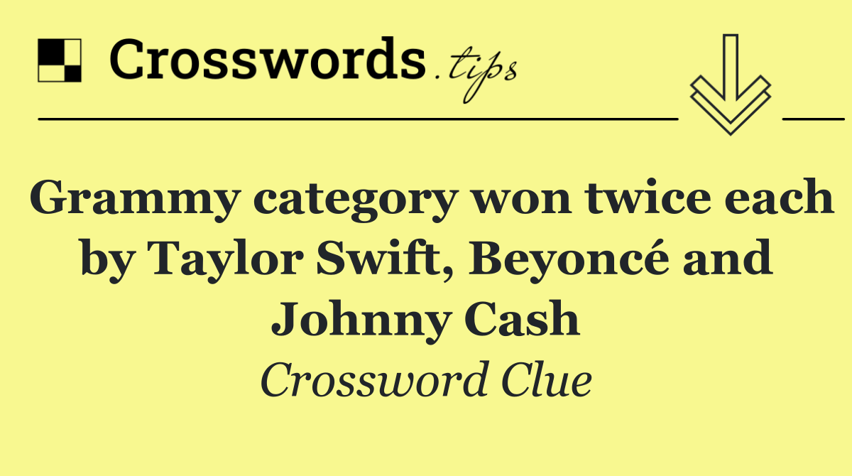 Grammy category won twice each by Taylor Swift, Beyoncé and Johnny Cash