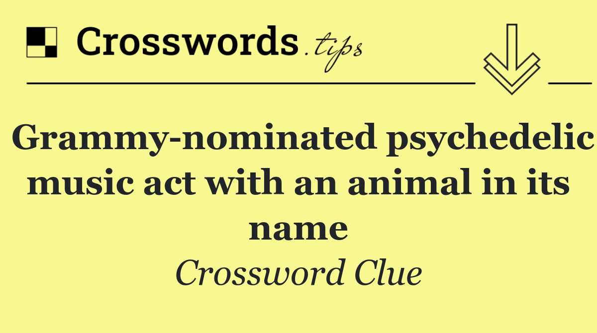 Grammy nominated psychedelic music act with an animal in its name