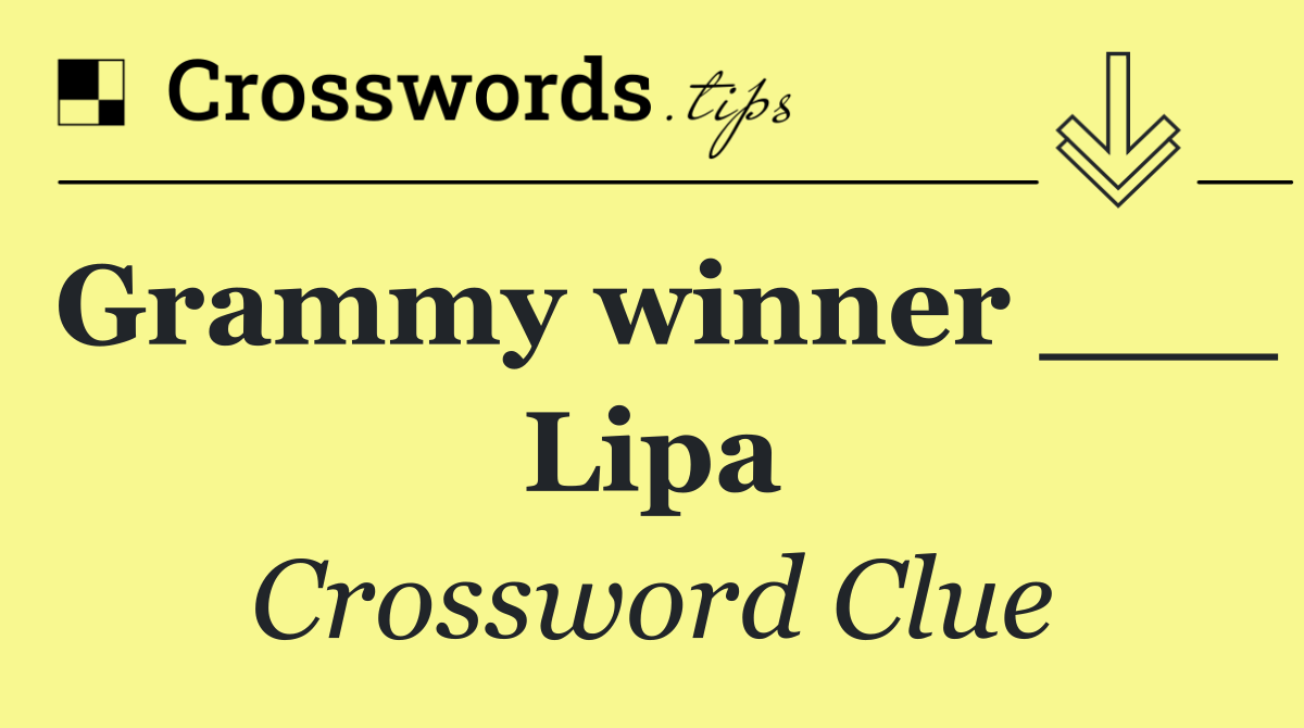 Grammy winner ___ Lipa