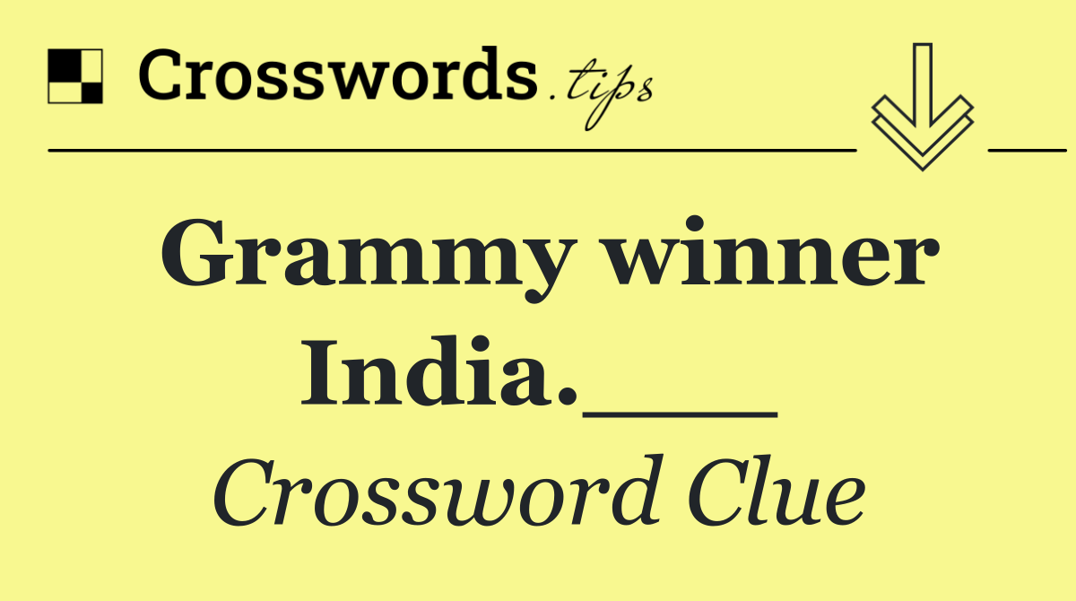 Grammy winner India.___