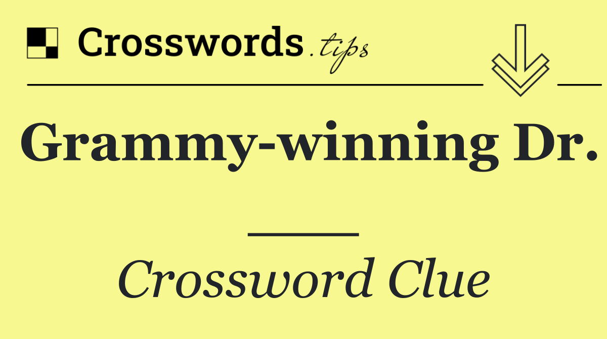 Grammy winning Dr. ___