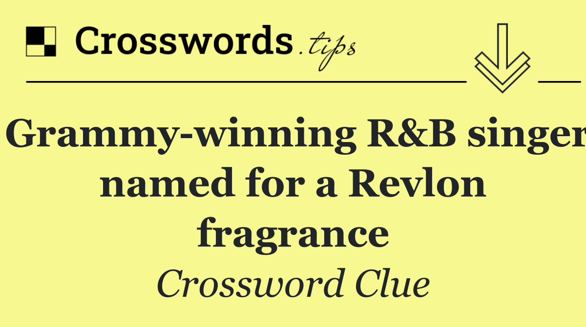 Grammy winning R&B singer named for a Revlon fragrance