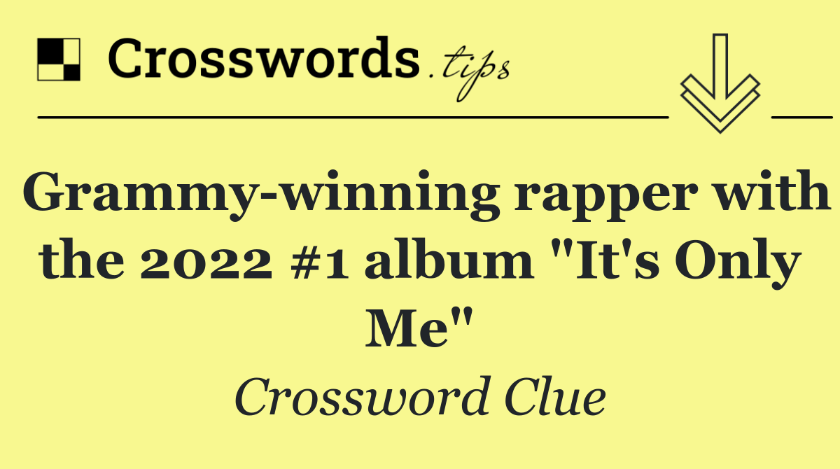 Grammy winning rapper with the 2022 #1 album "It's Only Me"