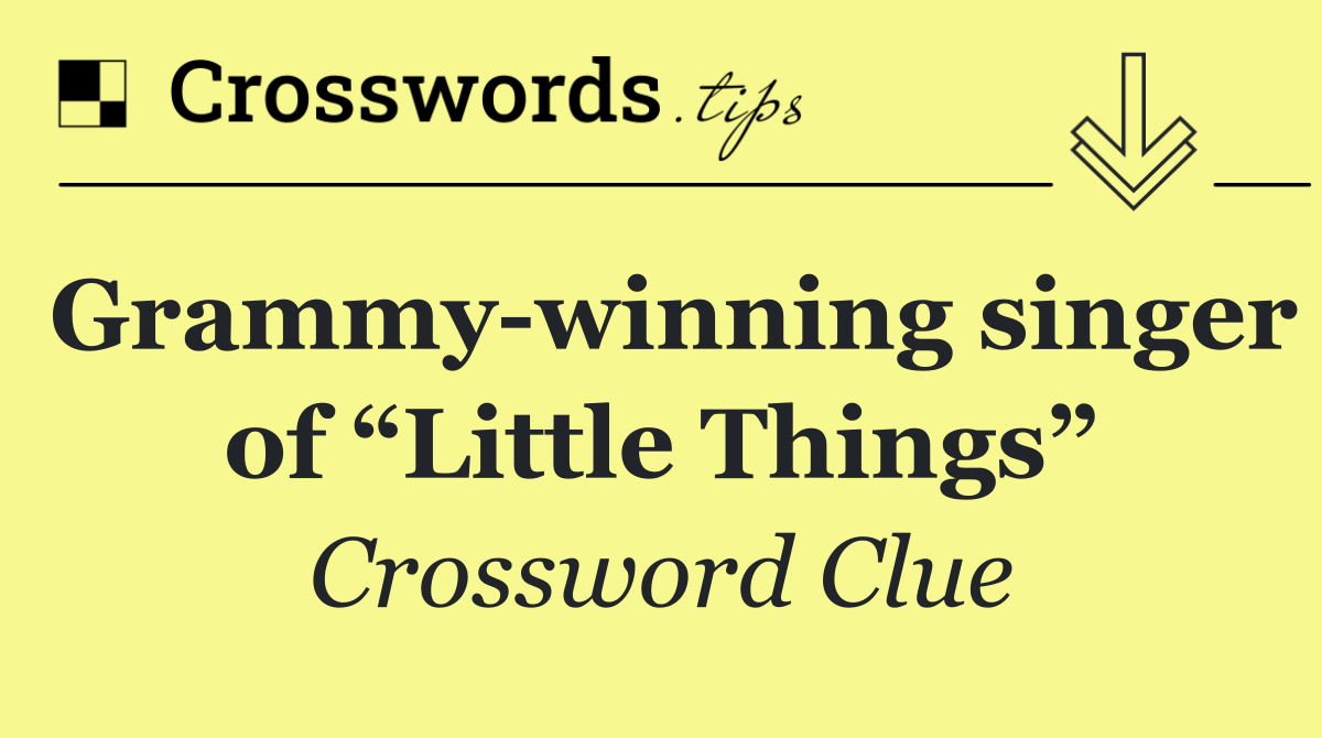 Grammy winning singer of “Little Things”