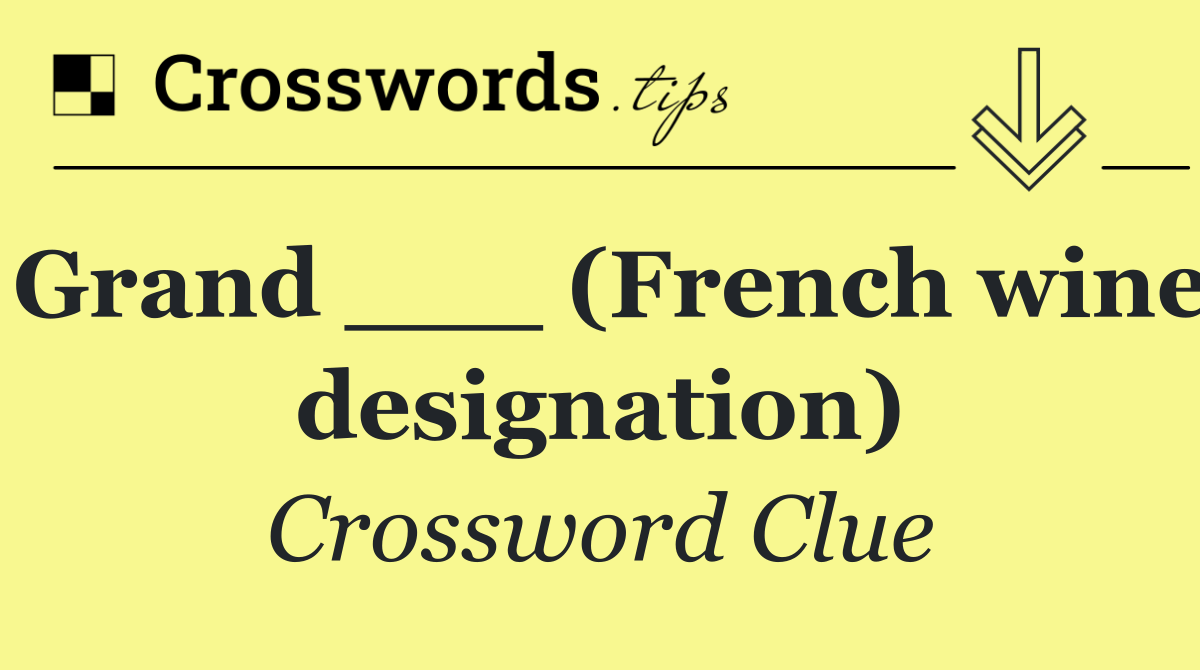 Grand ___ (French wine designation)