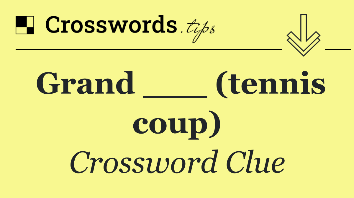 Grand ___ (tennis coup)