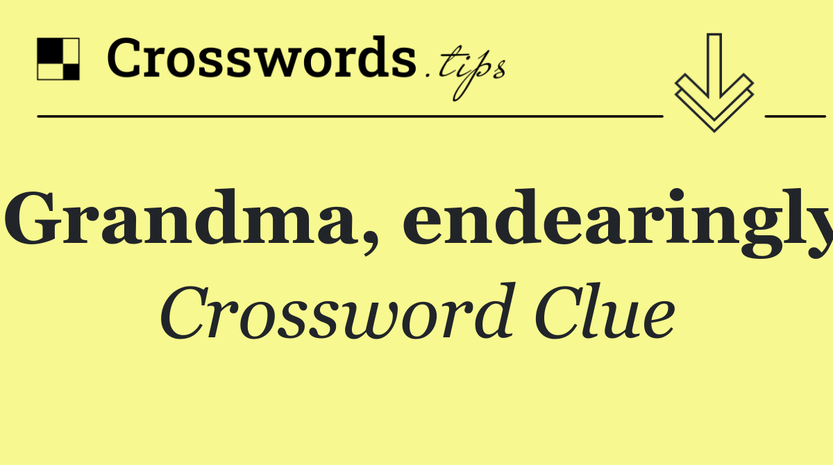Grandma, endearingly
