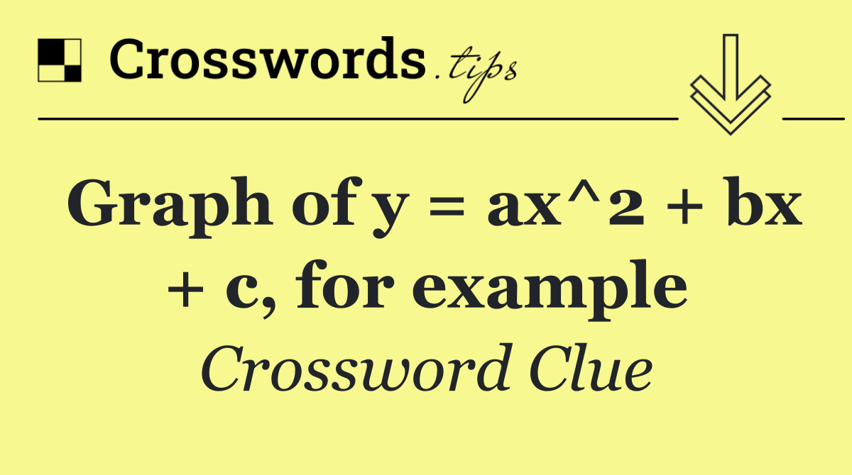 Graph of y = ax^2 + bx + c, for example