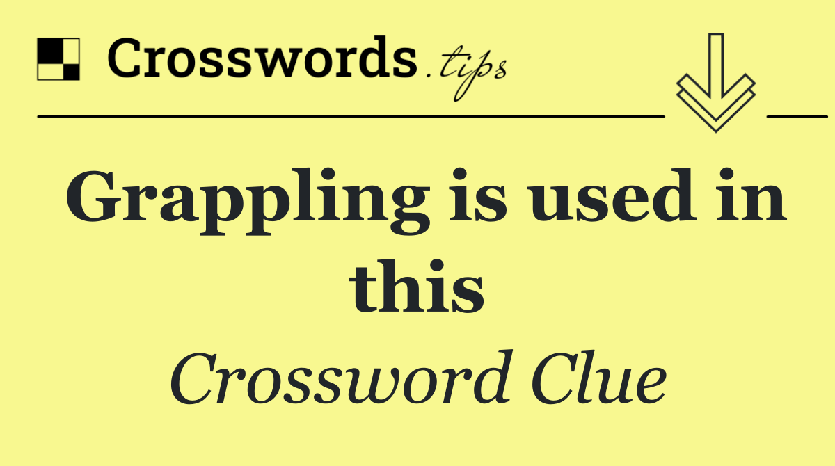Grappling is used in this