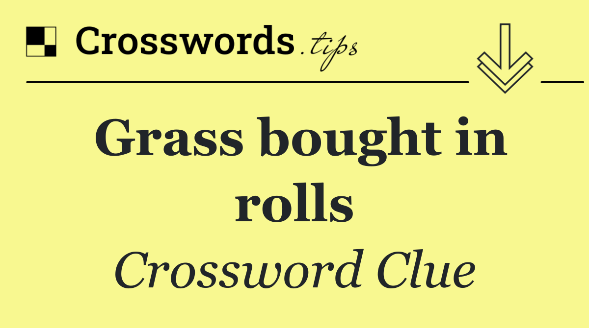 Grass bought in rolls