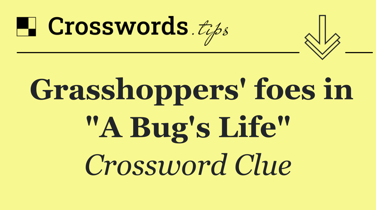 Grasshoppers' foes in "A Bug's Life"