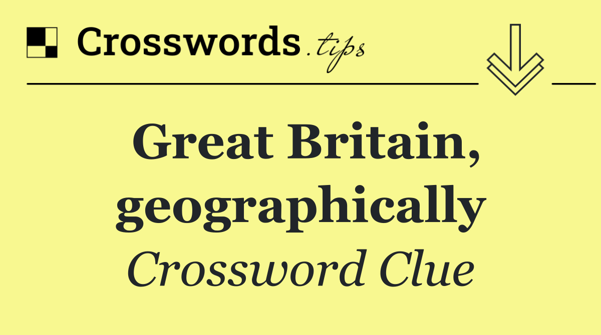 Great Britain, geographically