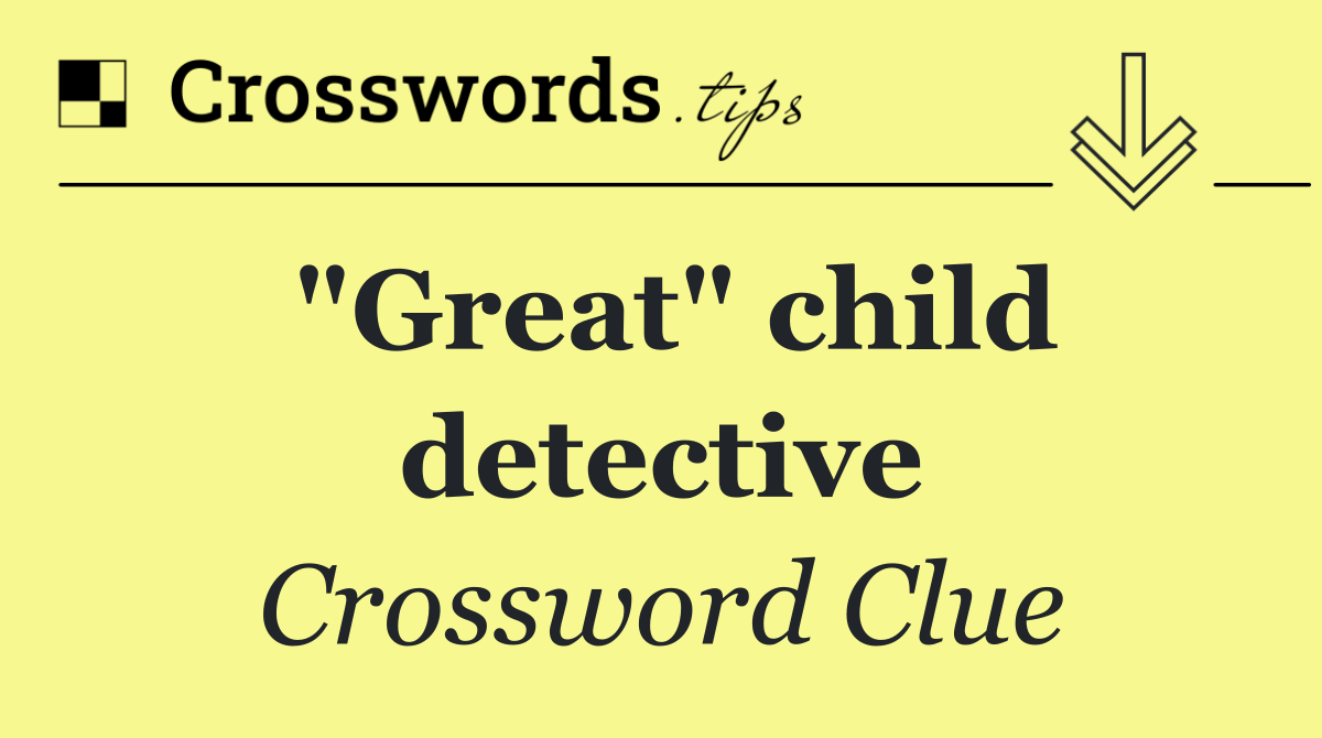 "Great" child detective