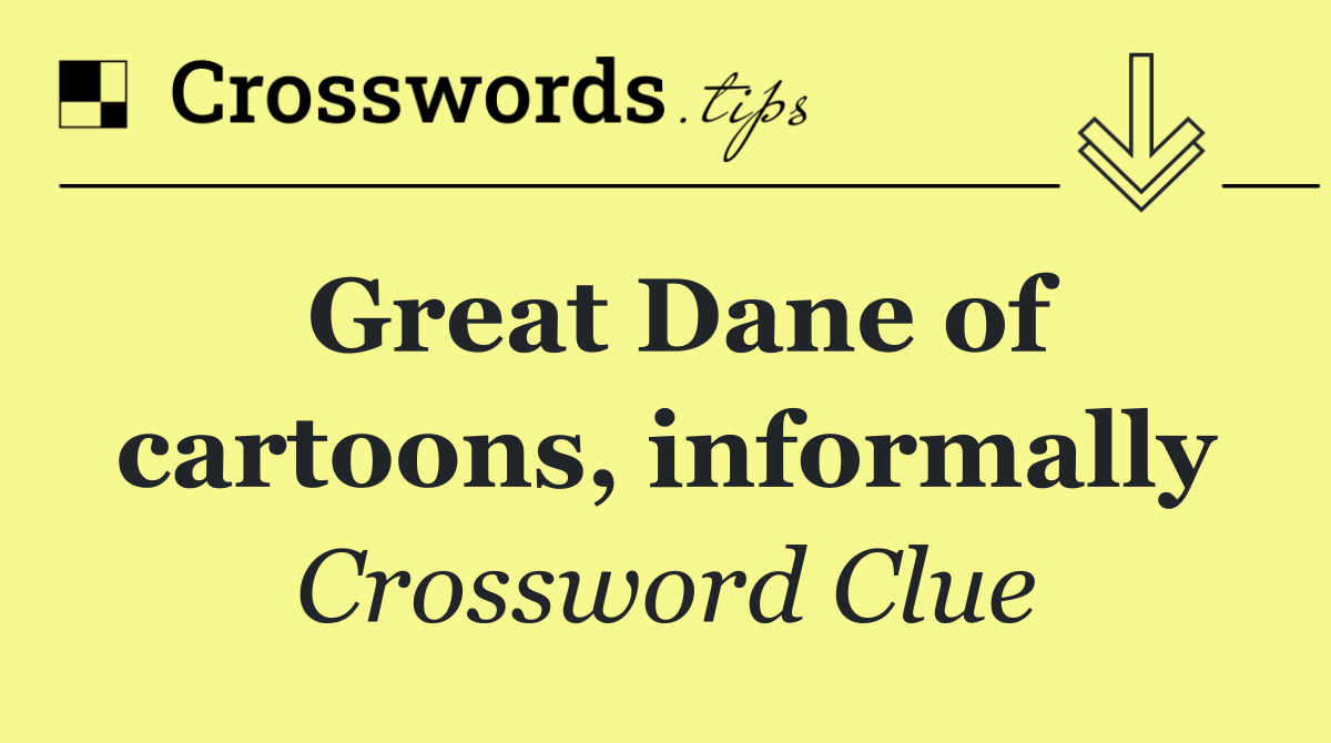 Great Dane of cartoons, informally
