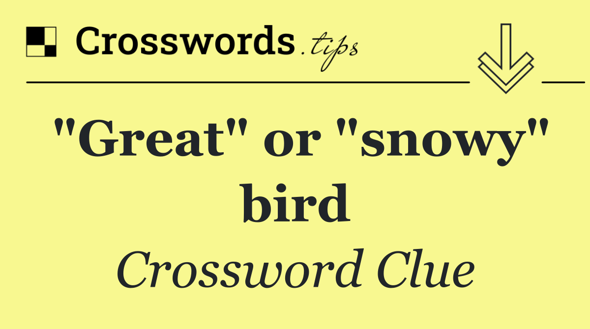 "Great" or "snowy" bird