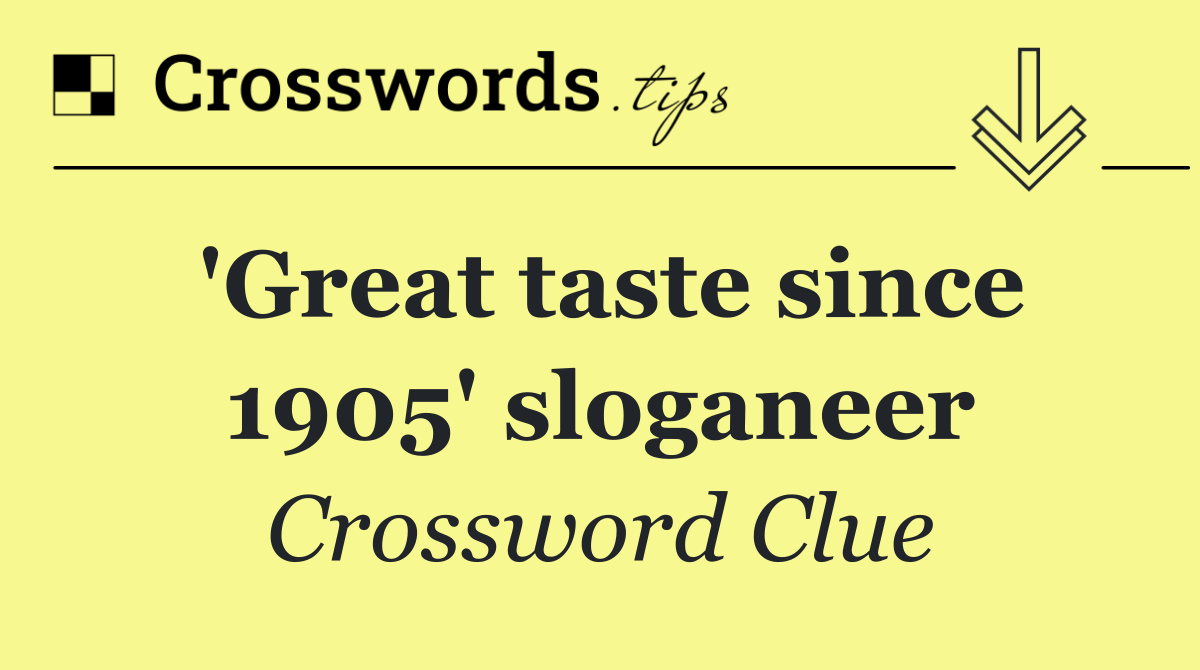 'Great taste since 1905' sloganeer