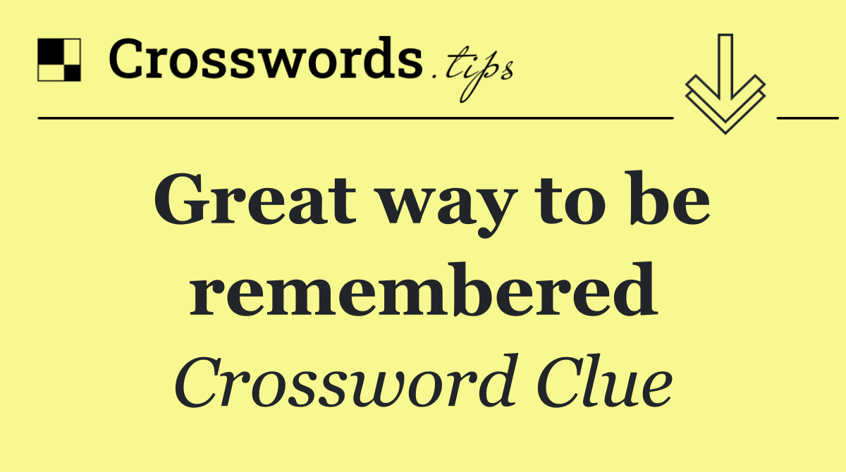 Great way to be remembered