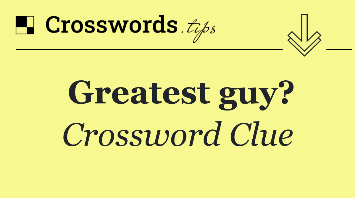 Greatest guy?