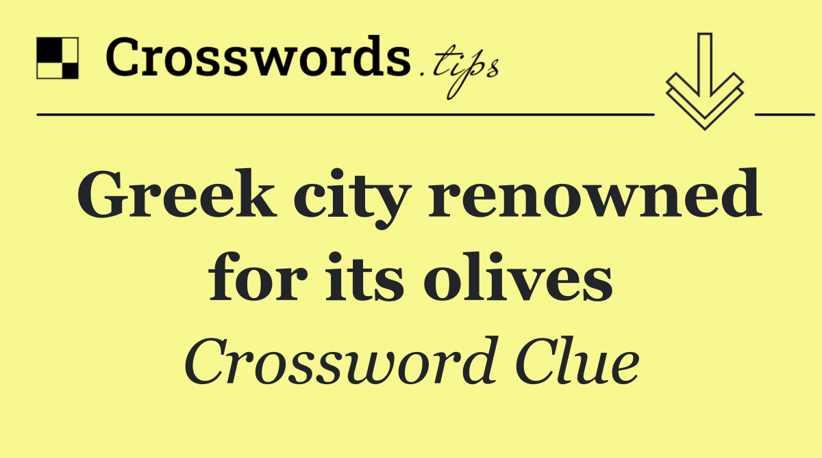 Greek city renowned for its olives