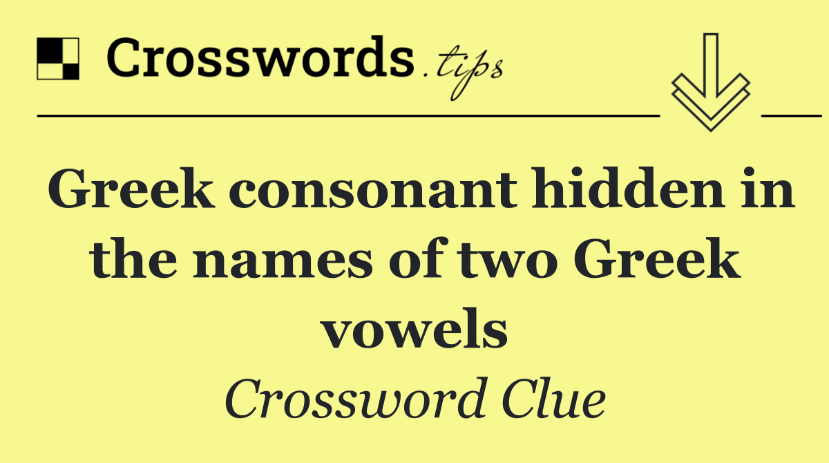 Greek consonant hidden in the names of two Greek vowels