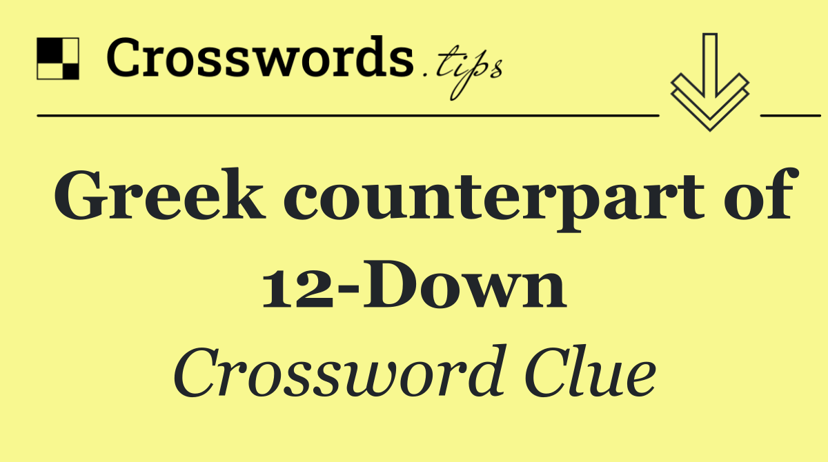 Greek counterpart of 12 Down