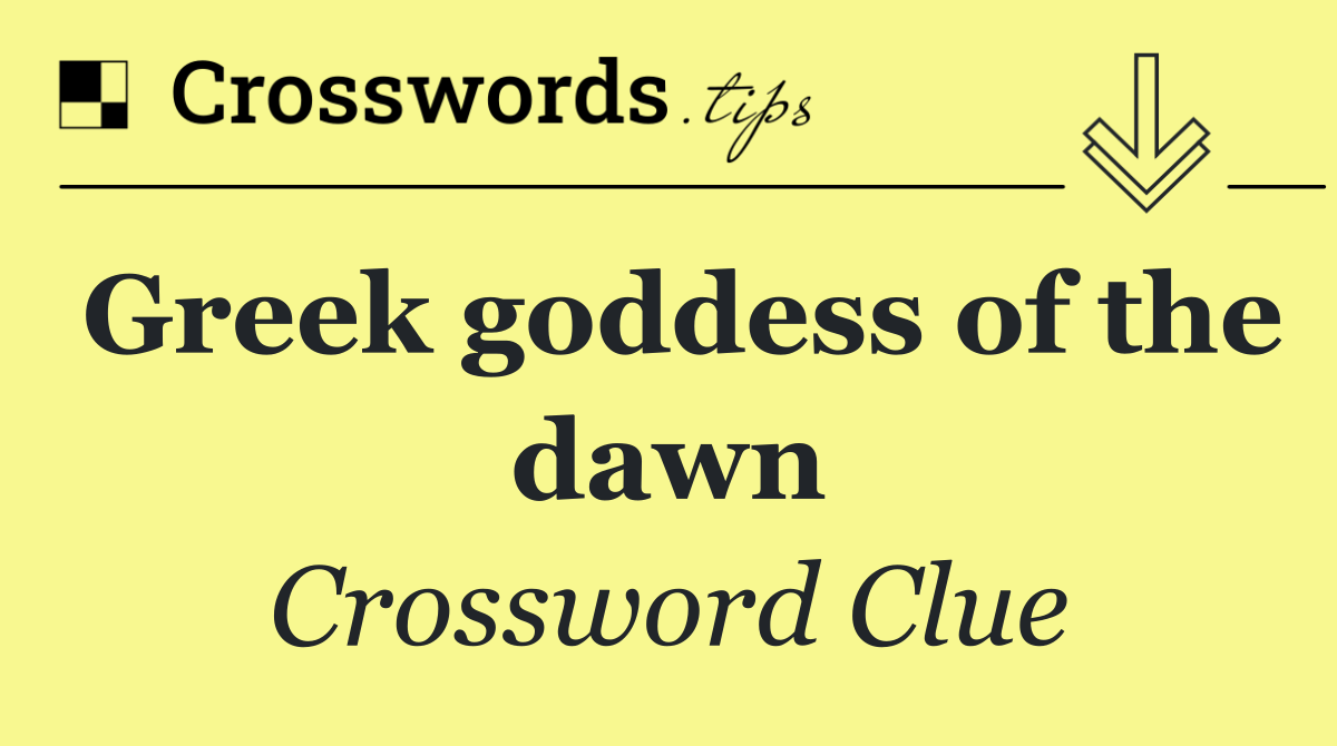 Greek goddess of the dawn