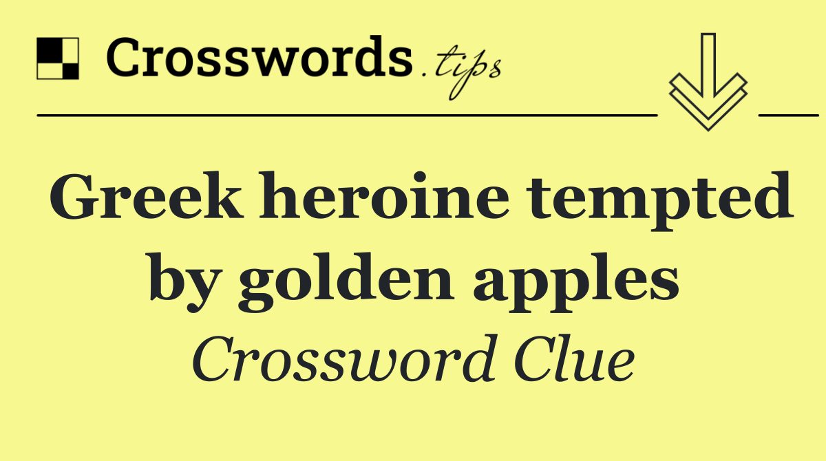 Greek heroine tempted by golden apples