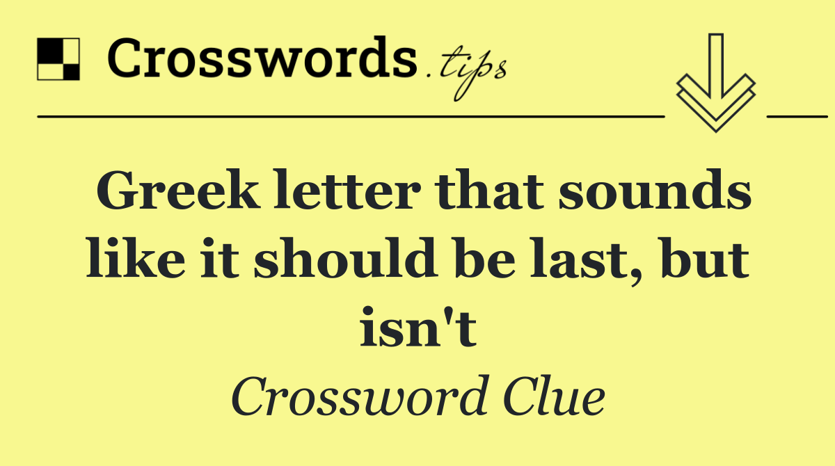 Greek letter that sounds like it should be last, but isn't