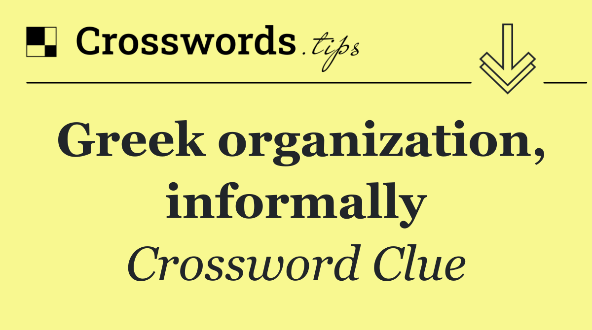 Greek organization, informally