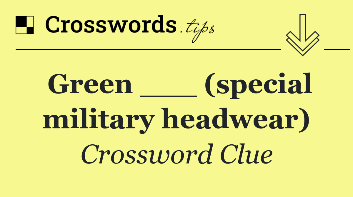 Green ___ (special military headwear)