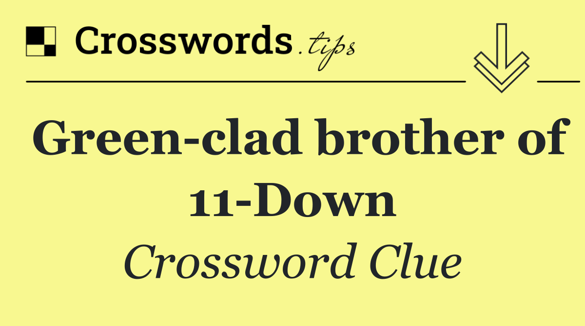 Green clad brother of 11 Down