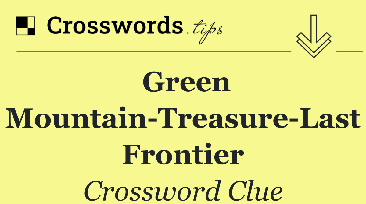 Green Mountain Treasure Last Frontier