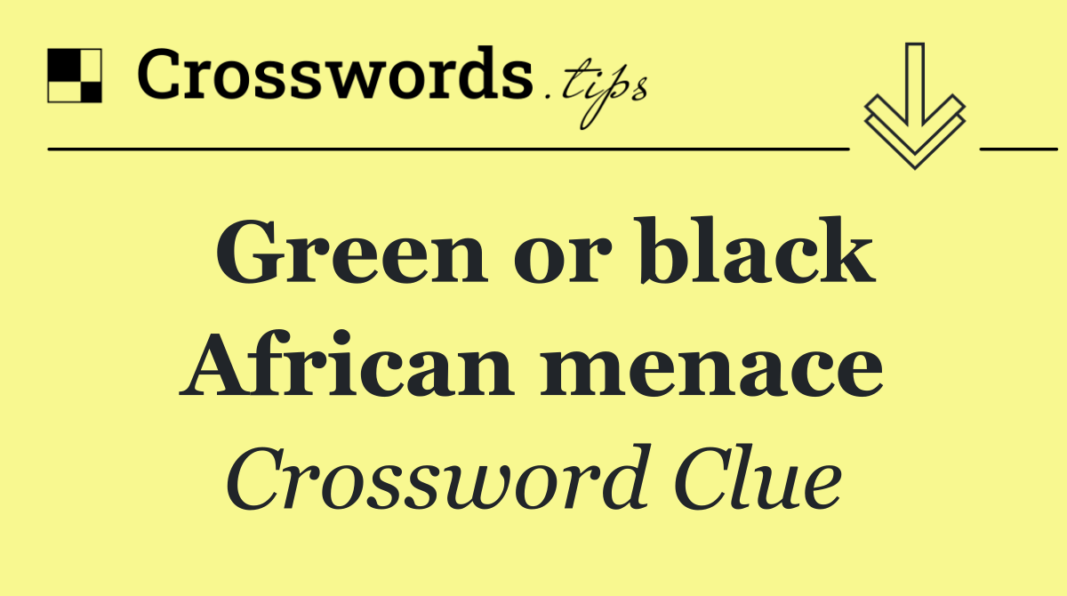 Green or black African menace