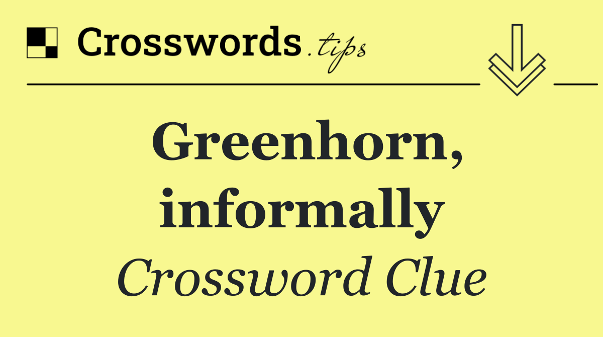 Greenhorn, informally