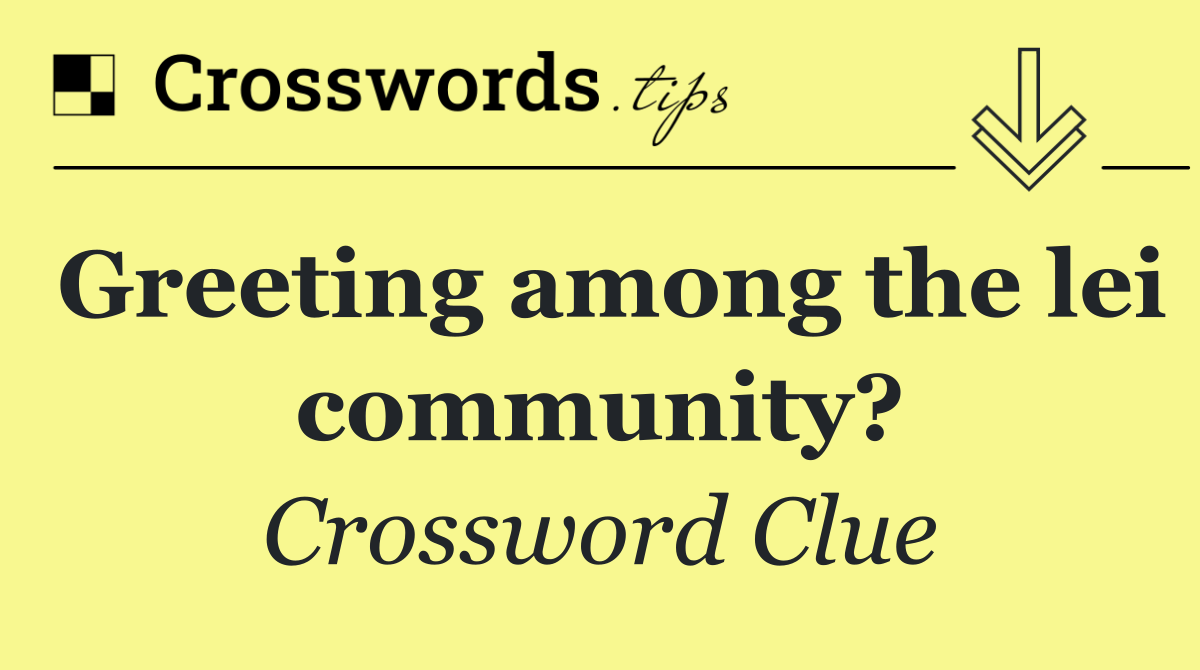 Greeting among the lei community?