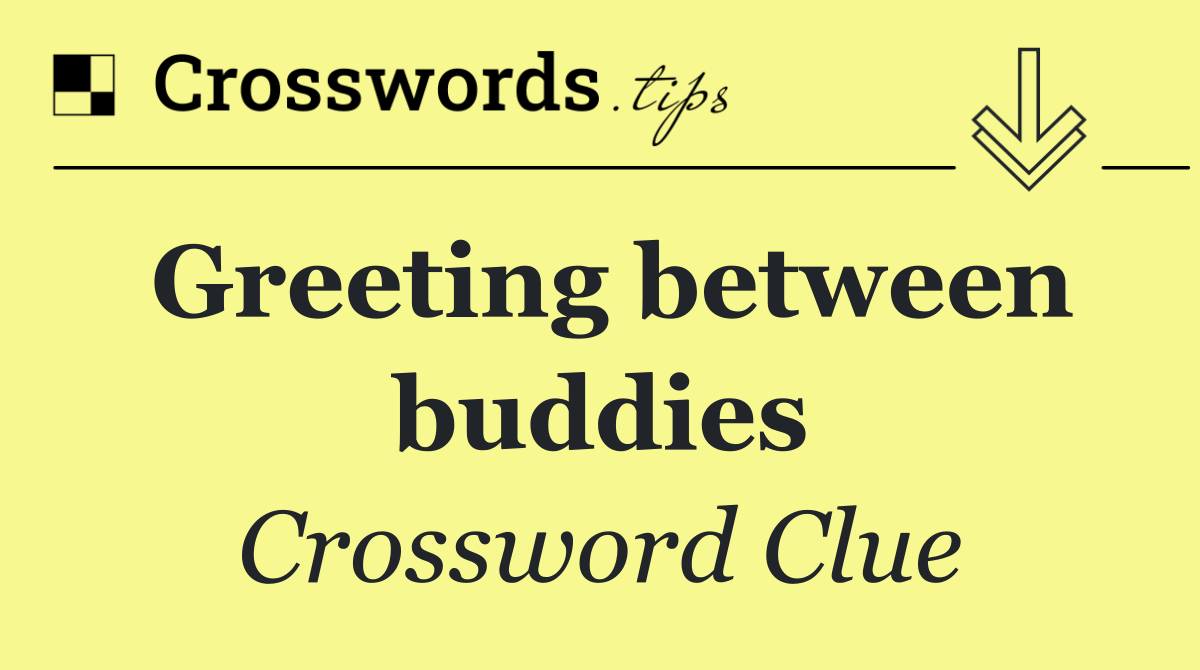 Greeting between buddies
