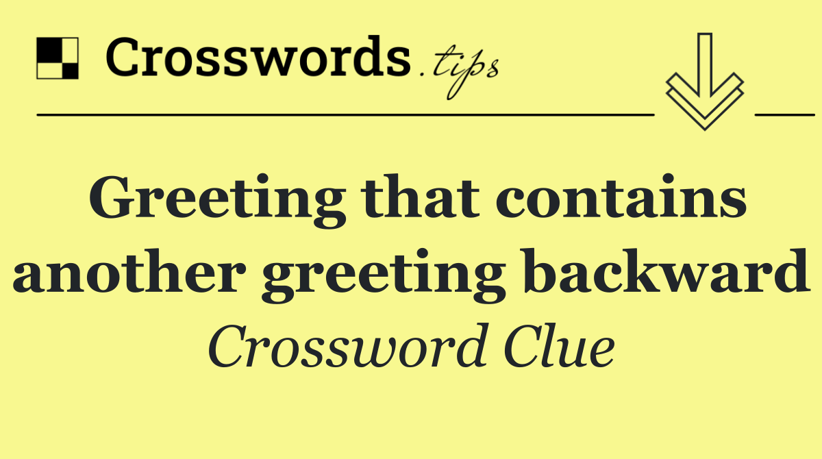Greeting that contains another greeting backward