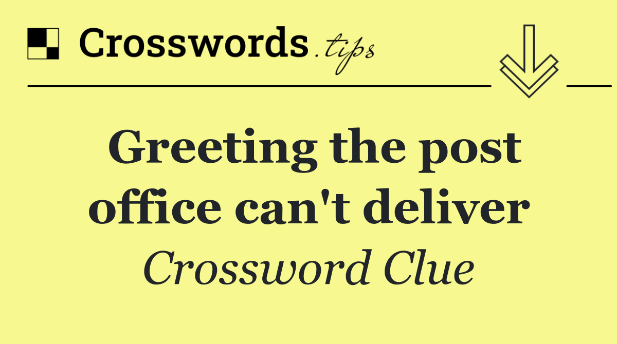 Greeting the post office can't deliver