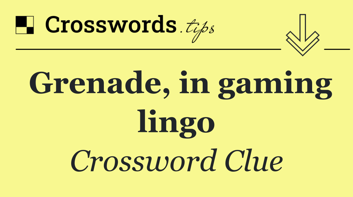 Grenade, in gaming lingo